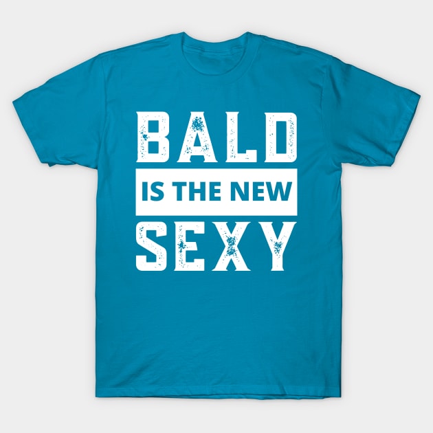 Bald Guy Bald Is The New Sexy Bald Guy Birthday Bald And Sexy Bald Is The New Sexy T 